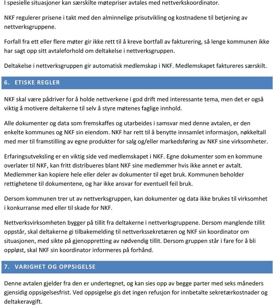 Deltakelse i nettverksgruppen gir automatisk medlemskap i NKF. Medlemskapet faktureres særskilt. 6.