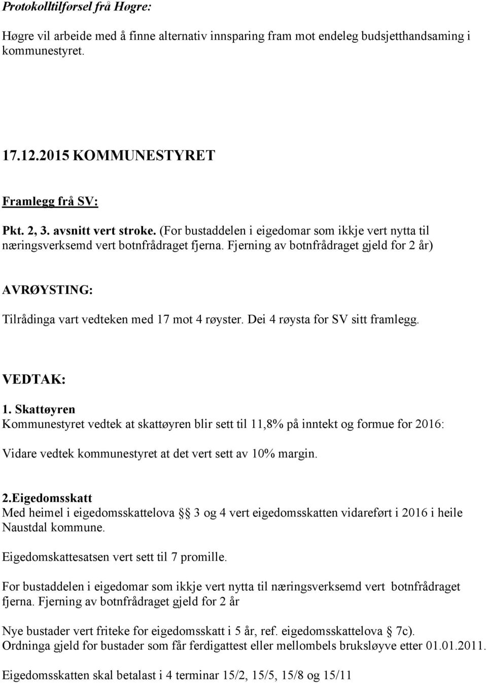 (For bustaddelen i eigedomar som ikkje vert nytta til næringsverksemd vert botnfrådraget fjerna.