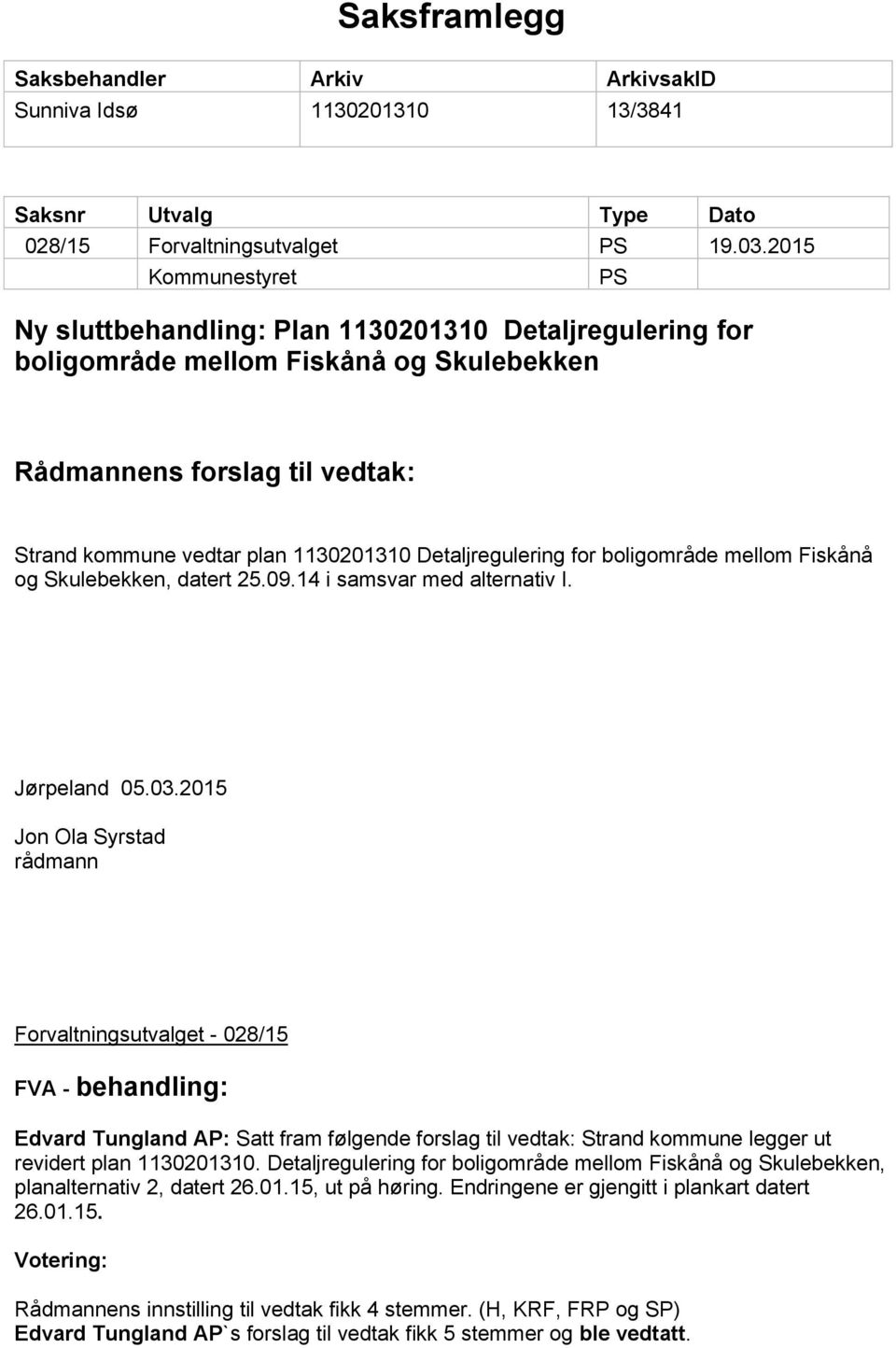 Detaljregulering for boligområde mellom Fiskånå og Skulebekken, datert 25.09.14 i samsvar med alternativ I. Jørpeland 05.03.