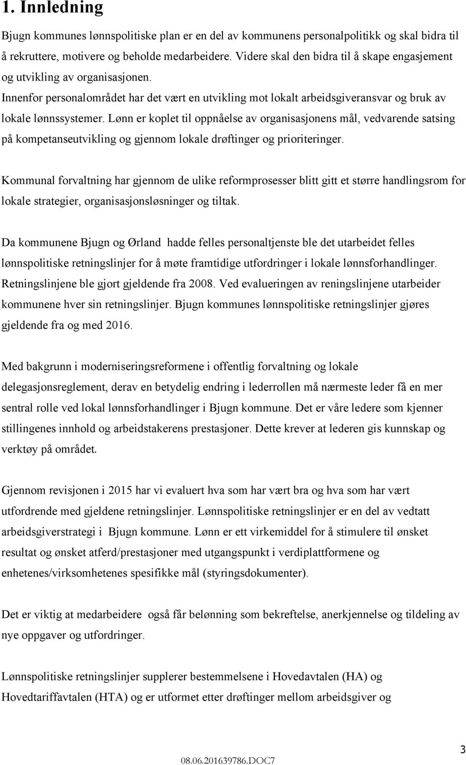 Lønn er koplet til oppnåelse av organisasjonens mål, vedvarende satsing på kompetanseutvikling og gjennom lokale drøftinger og prioriteringer.