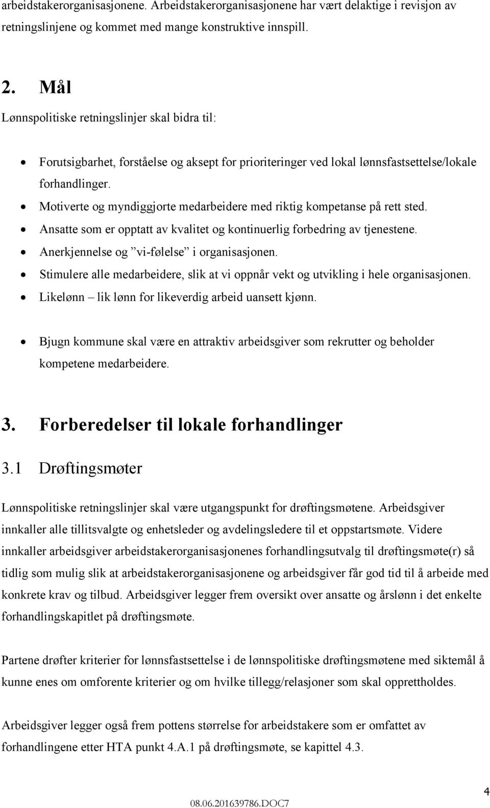 Motiverte og myndiggjorte medarbeidere med riktig kompetanse på rett sted. Ansatte som er opptatt av kvalitet og kontinuerlig forbedring av tjenestene. Anerkjennelse og vi-følelse i organisasjonen.