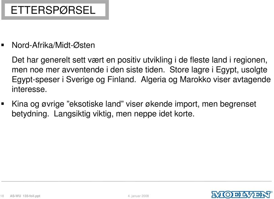 Store lagre i Egypt, usolgte Egypt-speser i Sverige og Finland.