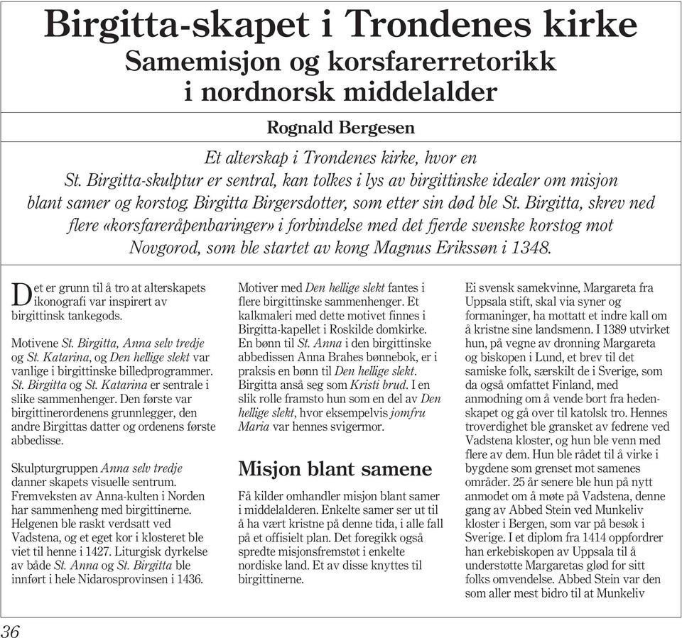Birgitta, skrev ned flere «korsfareråpenbaringer» i forbindelse med det fjerde svenske korstog mot Novgorod, som ble startet av kong Magnus Erikssøn i 1348.