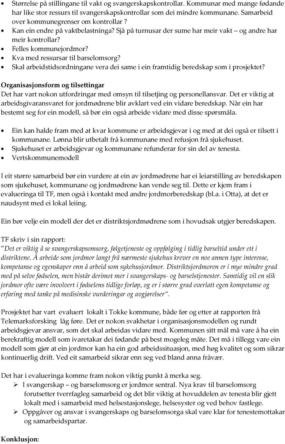 Kva med ressursar til barselomsorg? Skal arbeidstidsordningane vera dei same i ein framtidig beredskap som i prosjektet?