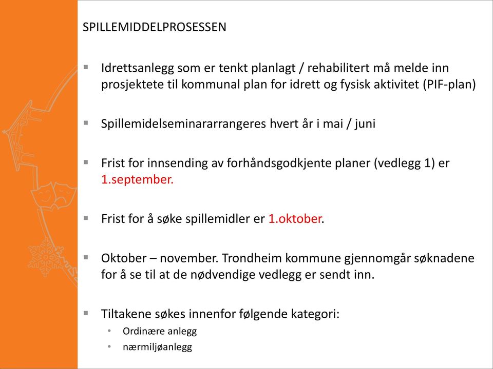 planer (vedlegg 1) er 1.september. Frist for å søke spillemidler er 1.oktober. Oktober november.