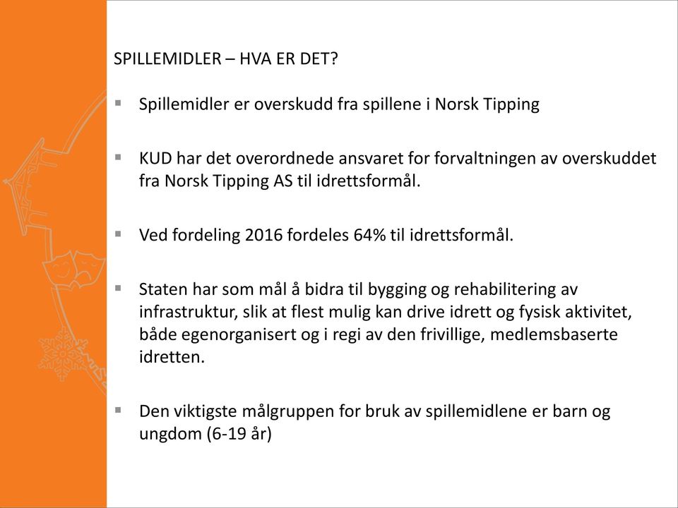 Tipping AS til idrettsformål. Ved fordeling 2016 fordeles 64% til idrettsformål.