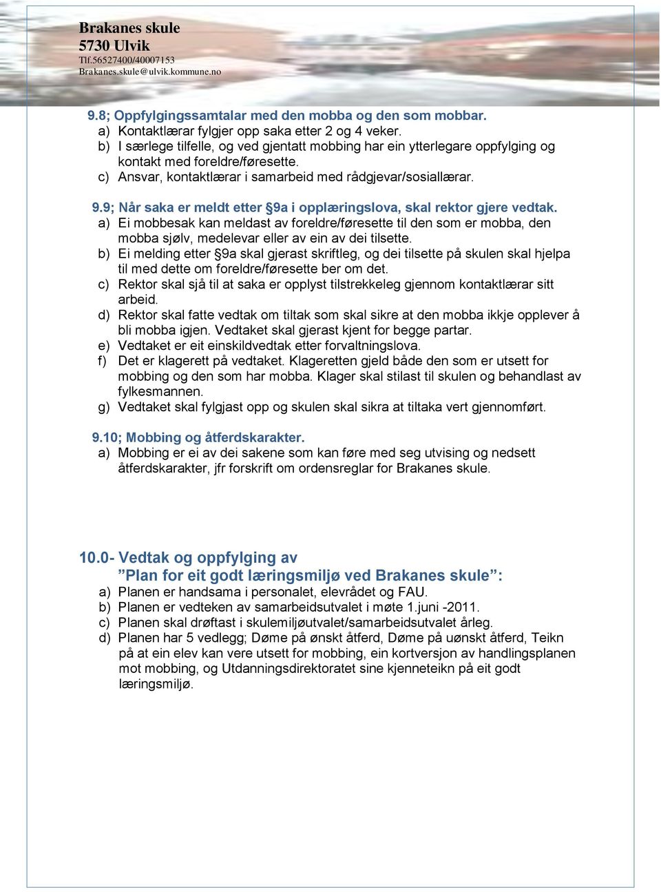 9; Når saka er meldt etter 9a i opplæringslova, skal rektor gjere vedtak.