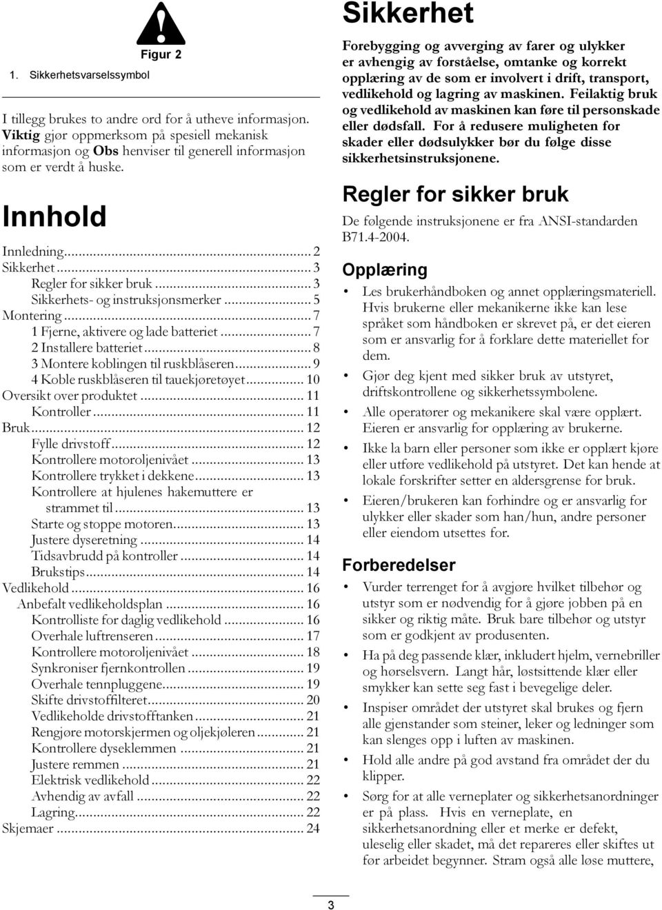 .. 3 Sikkerhets- og instruksjonsmerker... 5 Montering... 7 1 Fjerne, aktivere og lade batteriet... 7 2 Installere batteriet... 8 3 Montere koblingen til ruskblåseren.