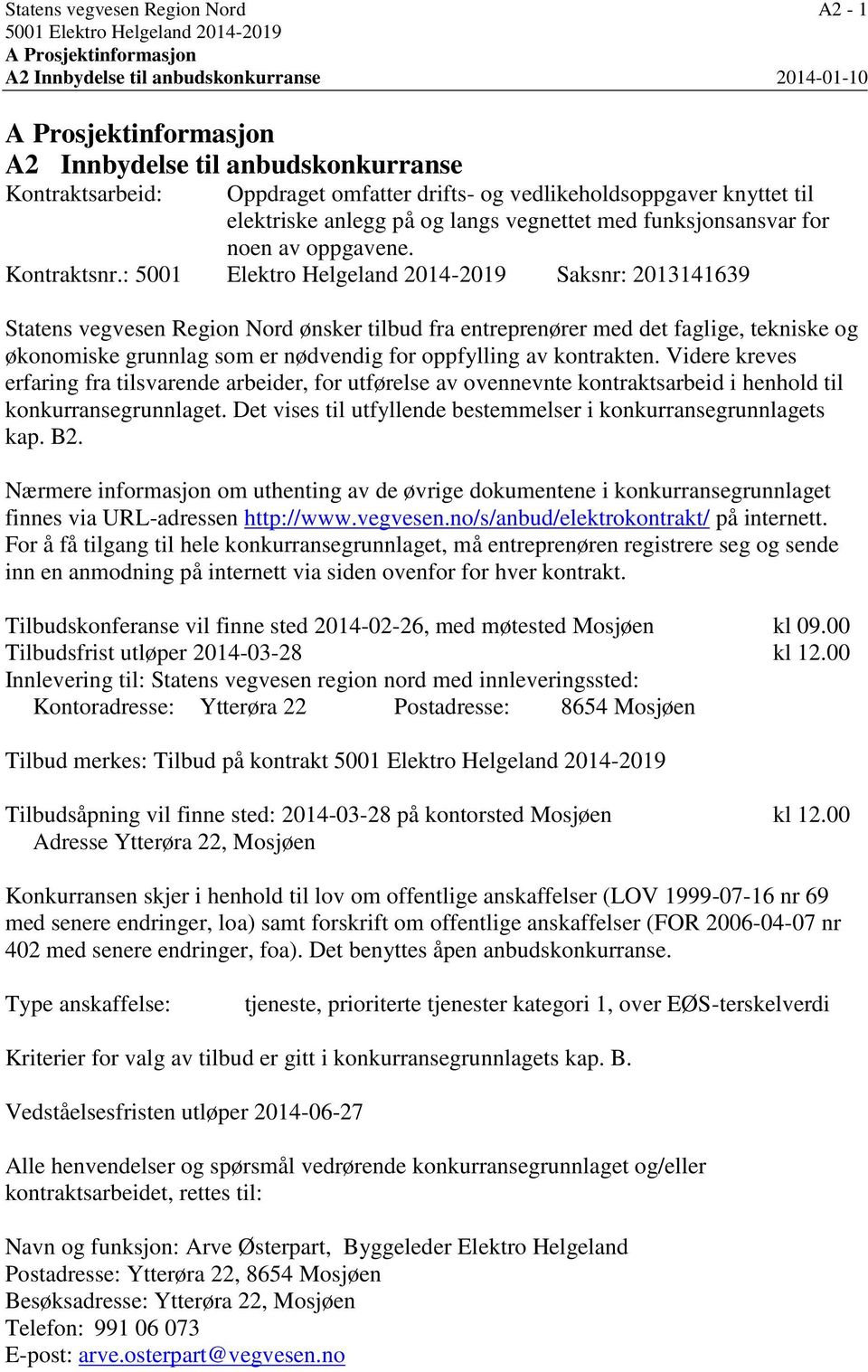 : 5001 Elektro Helgeland 2014-2019 Saksnr: 2013141639 Statens vegvesen Region Nord ønsker tilbud fra entreprenører med det faglige, tekniske og økonomiske grunnlag som er nødvendig for oppfylling av