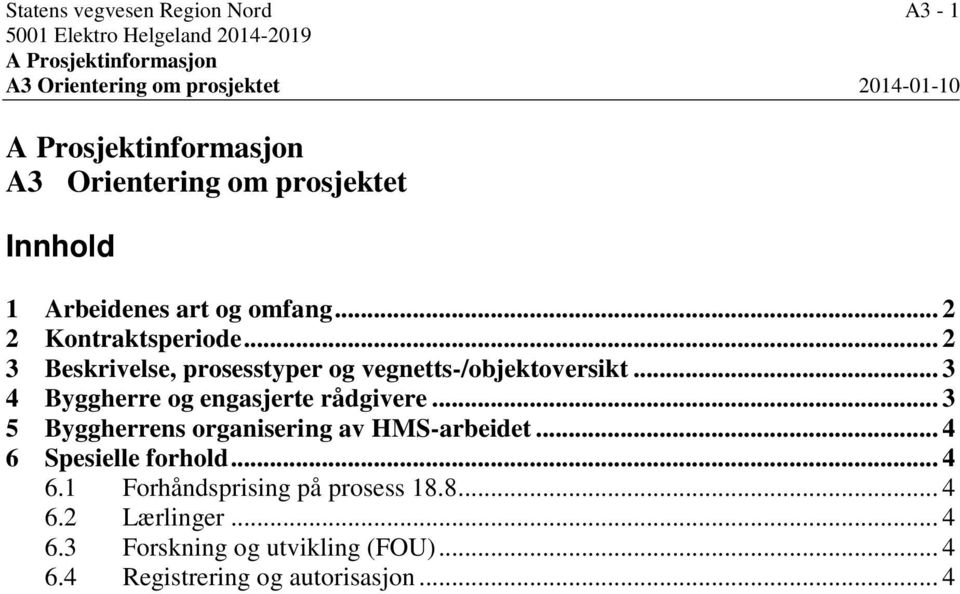 .. 2 3 Beskrivelse, prosesstyper og vegnetts-/objektoversikt... 3 4 Byggherre og engasjerte rådgivere.