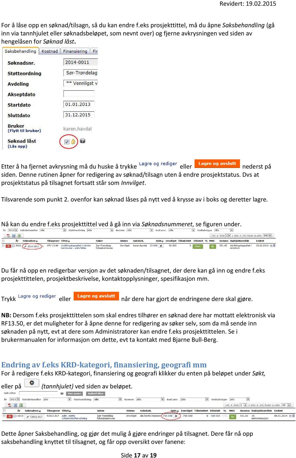 Etter å ha fjernet avkrysning må du huske å trykke eller nederst på siden. Denne rutinen åpner for redigering av søknad/tilsagn uten å endre prosjektstatus.