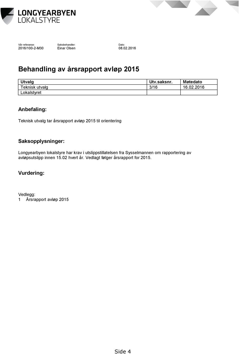 2016 Lokalstyret Anbefaling: Teknisk utvalg tar årsrapport avløp 2015 til orientering Saksopplysninger: Longyearbyen