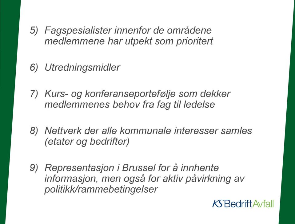 ledelse 8) Nettverk der alle kommunale interesser samles (etater og bedrifter) 9)