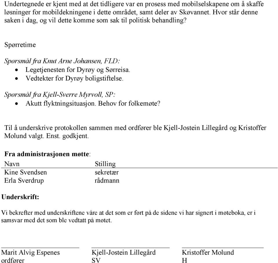 Vedtekter for Dyrøy boligstiftelse. Spørsmål fra Kjell-Sverre Myrvoll, SP: Akutt flyktningsituasjon. Behov for folkemøte?