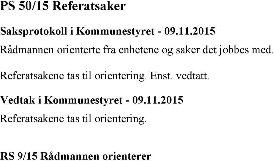 Referatsakene tas til orientering. Enst. vedtatt.