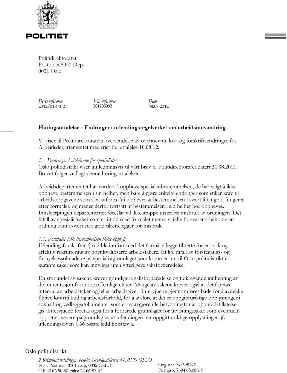 frist for uttalelse 10.08.12. 1. Endringer i vilkårene for spesialister Oslo politidistrikt viser innledningsvis til vårt brev til Politidirektoratet datert 31.08.2011.