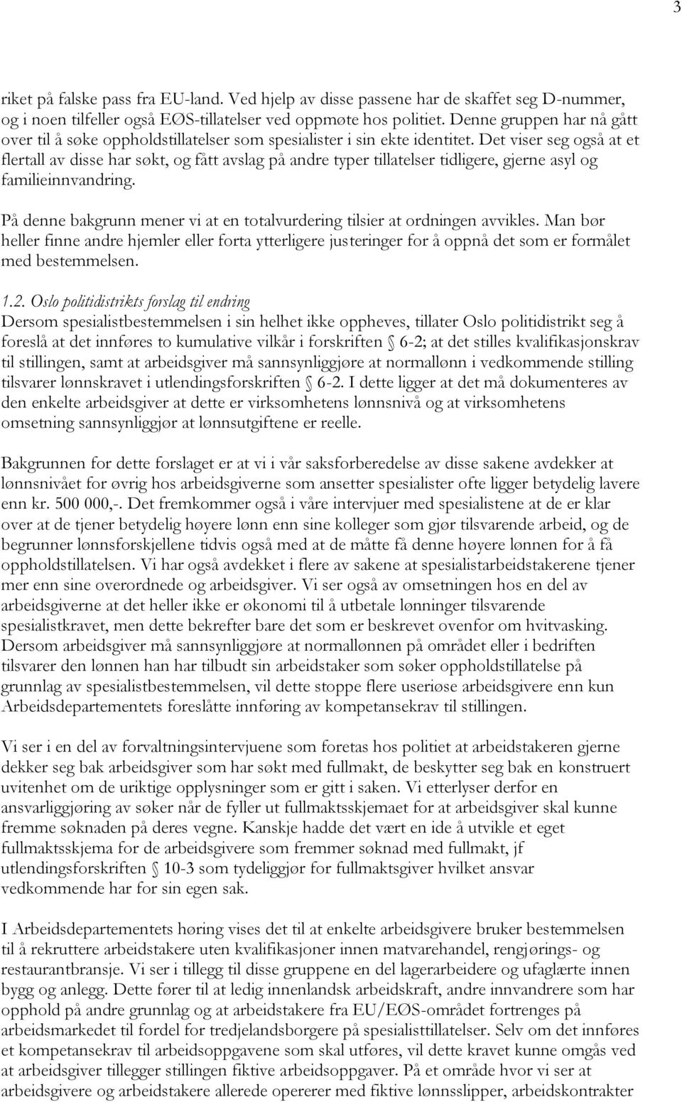 Det viser seg også at et flertall av disse har søkt, og fått avslag på andre typer tillatelser tidligere, gjerne asyl og familieinnvandring.