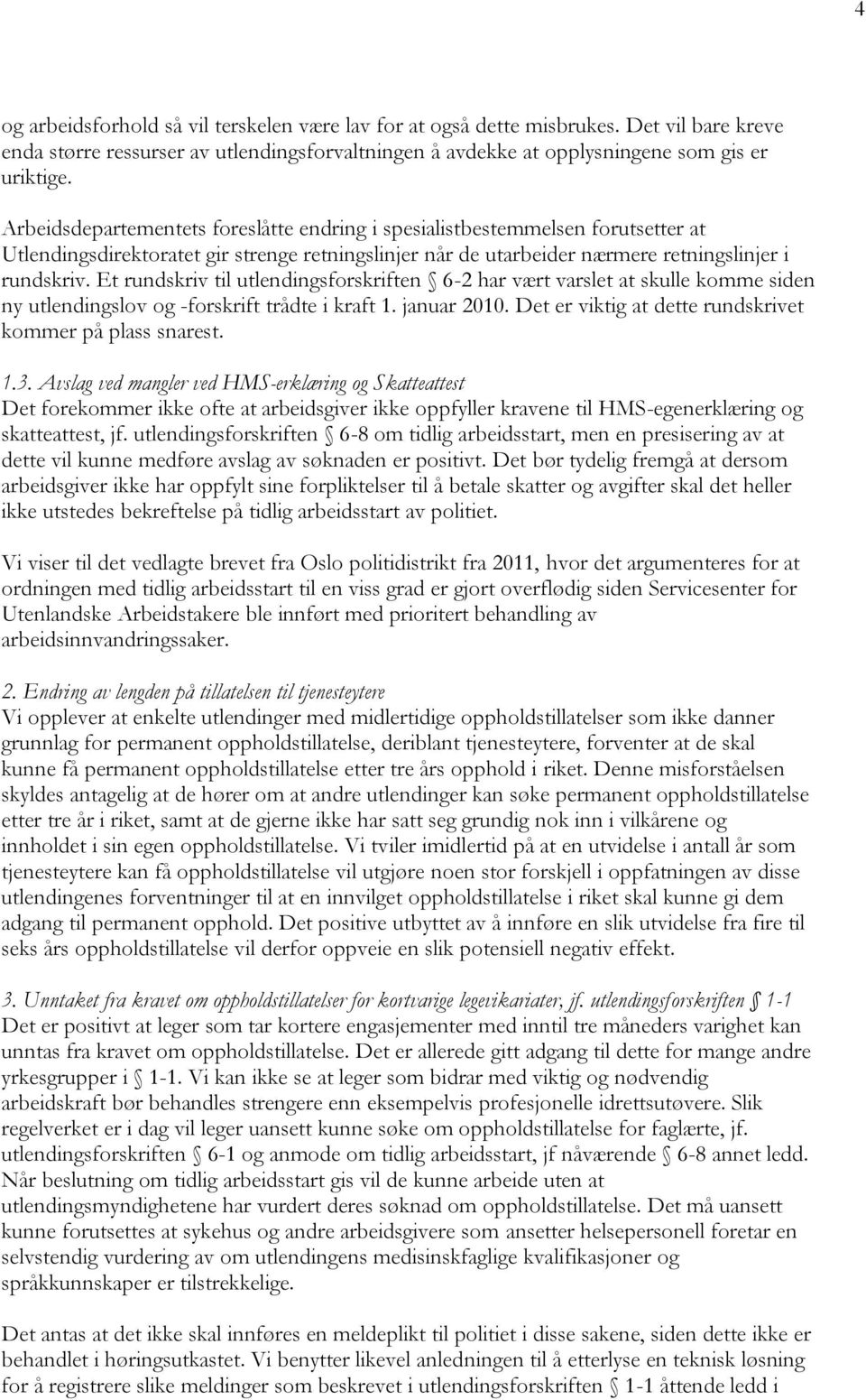 Et rundskriv til utlendingsforskriften 6-2 har vært varslet at skulle komme siden ny utlendingslov og -forskrift trådte i kraft 1. januar 2010.