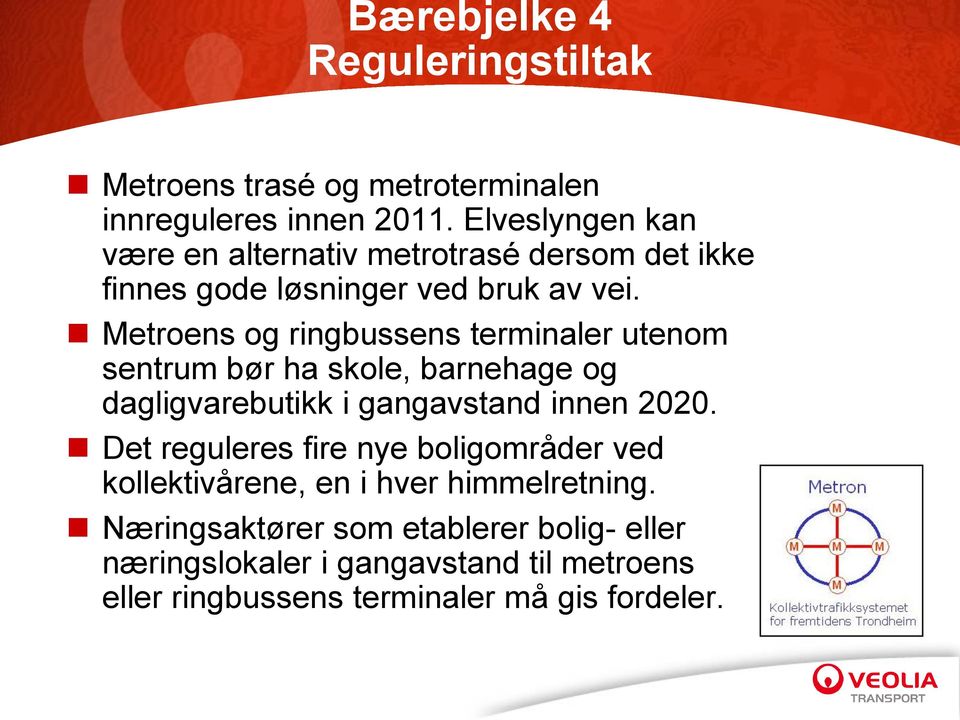 Metroens og ringbussens terminaler utenom sentrum bør ha skole, barnehage og dagligvarebutikk i gangavstand innen 2020.