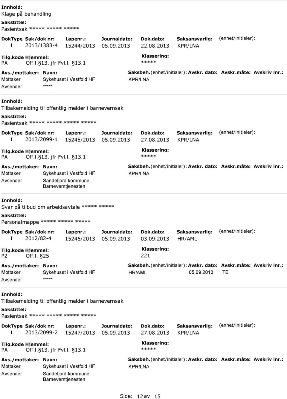 : Sandefjord kommune Barneverntjenesten Svar på tilbud om arbeidsavtale Personalmappe 2012/82-4 15246/2013 03.09.2013 Avs./mottaker: Navn: Saksbeh. Avskr. dato: Avskr.