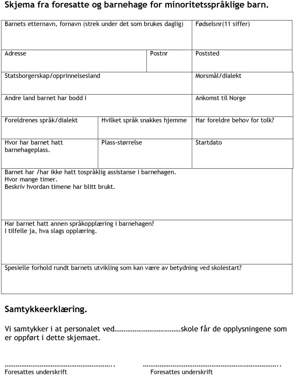 Norge Foreldrenes språk/dialekt Hvilket språk snakkes hjemme Har foreldre behov for tolk? Hvor har barnet hatt barnehageplass.