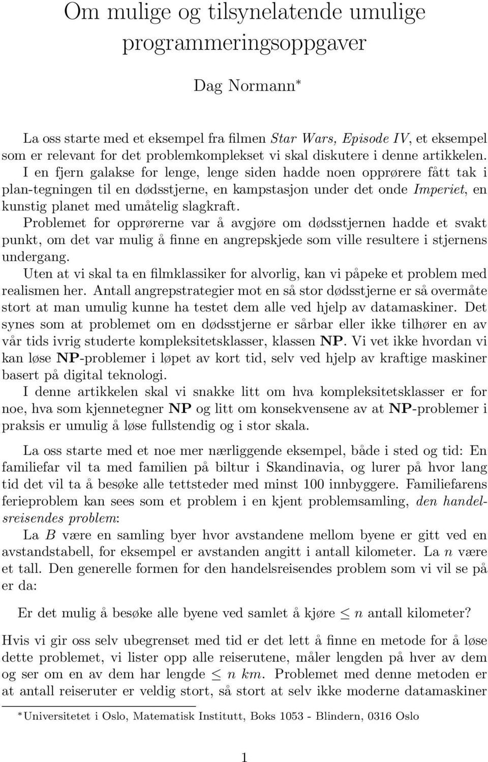 I en fjern galakse for lenge, lenge siden hadde noen opprørere fått tak i plan-tegningen til en dødsstjerne, en kampstasjon under det onde Imperiet, en kunstig planet med umåtelig slagkraft.