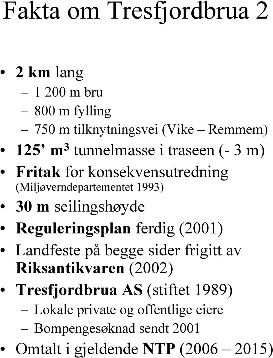 seilingshøyde Reguleringsplan ferdig (2001) Landfeste på begge sider frigitt av Riksantikvaren (2002)