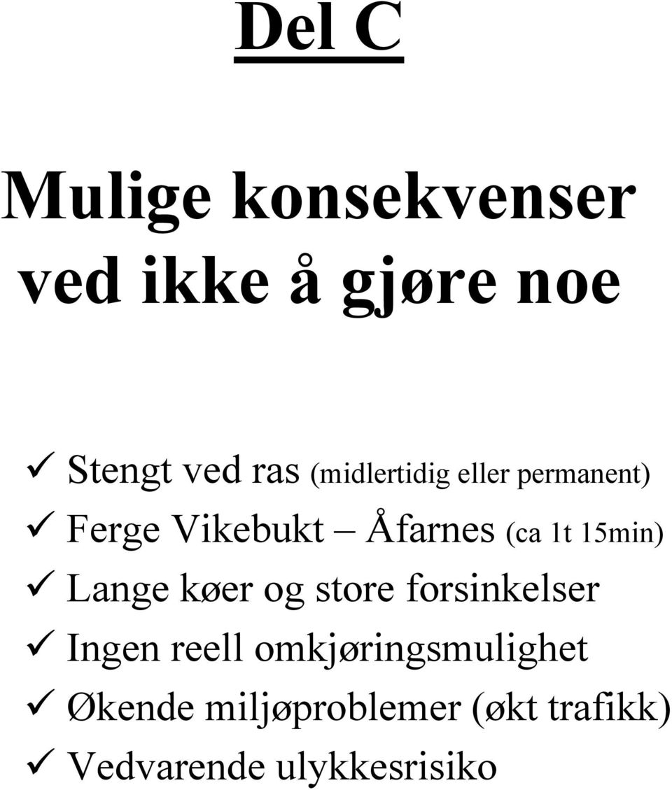 15min) Lange køer og store forsinkelser Ingen reell