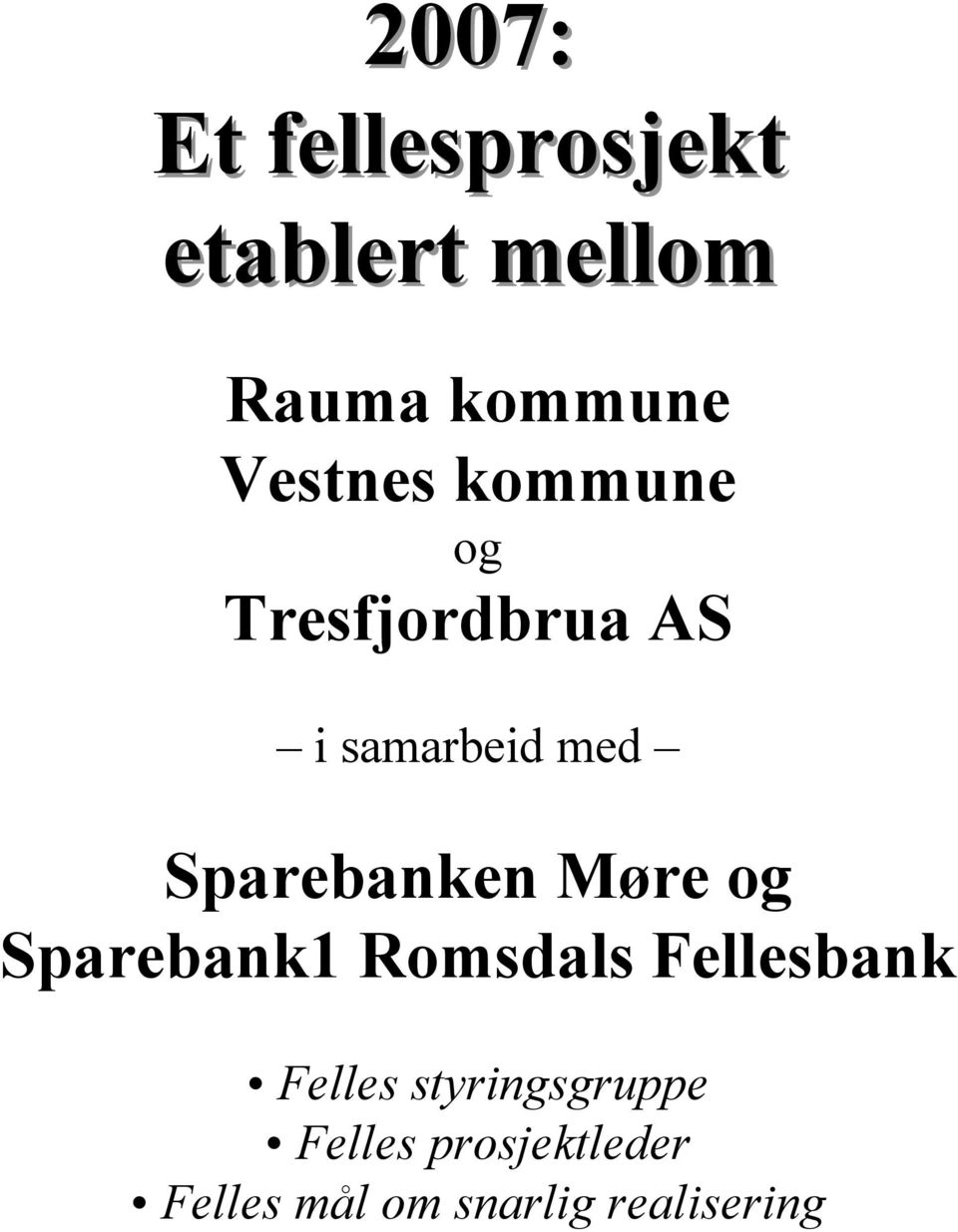 Sparebanken Møre og Sparebank1 Romsdals Fellesbank Felles