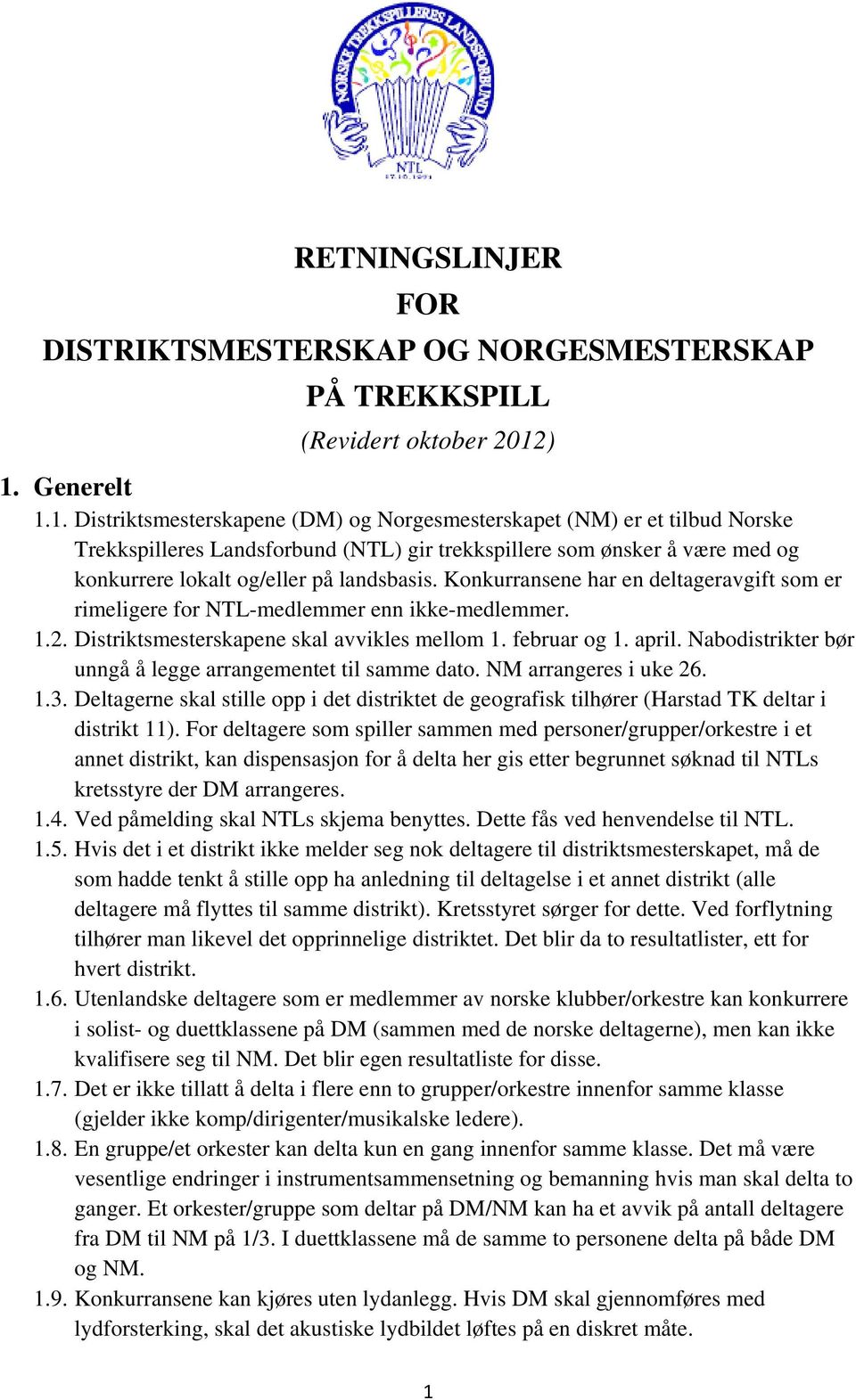 Konkurransene har en deltageravgift som er rimeligere for NTL-medlemmer enn ikke-medlemmer. 1.2. Distriktsmesterskapene skal avvikles mellom 1. februar og 1. april.