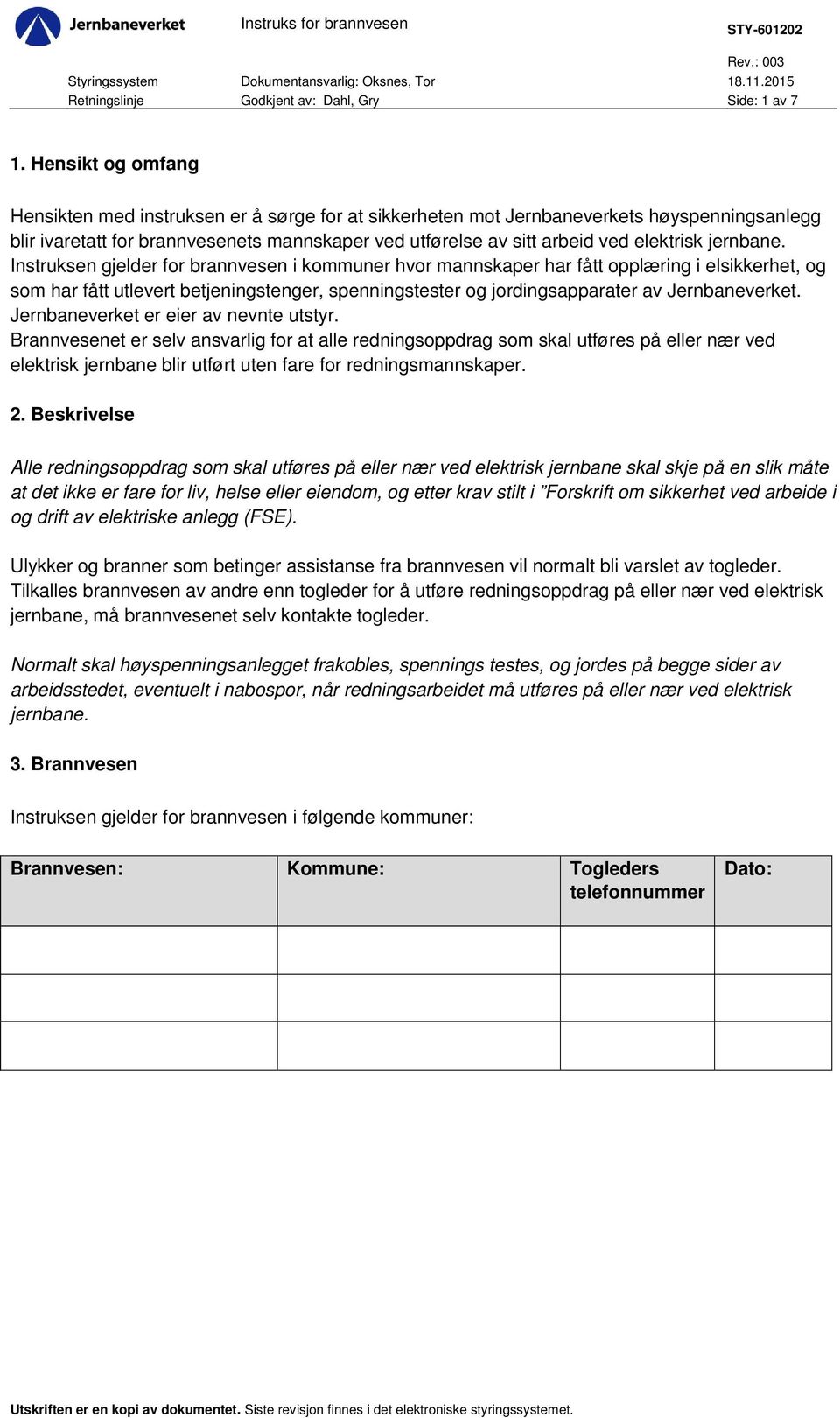 Instruksen gjelder for i kommuner hvor mannskaper har fått opplæring i elsikkerhet, og som har fått utlevert betjeningstenger, spenningstester og jordingsapparater av Jernbaneverket.