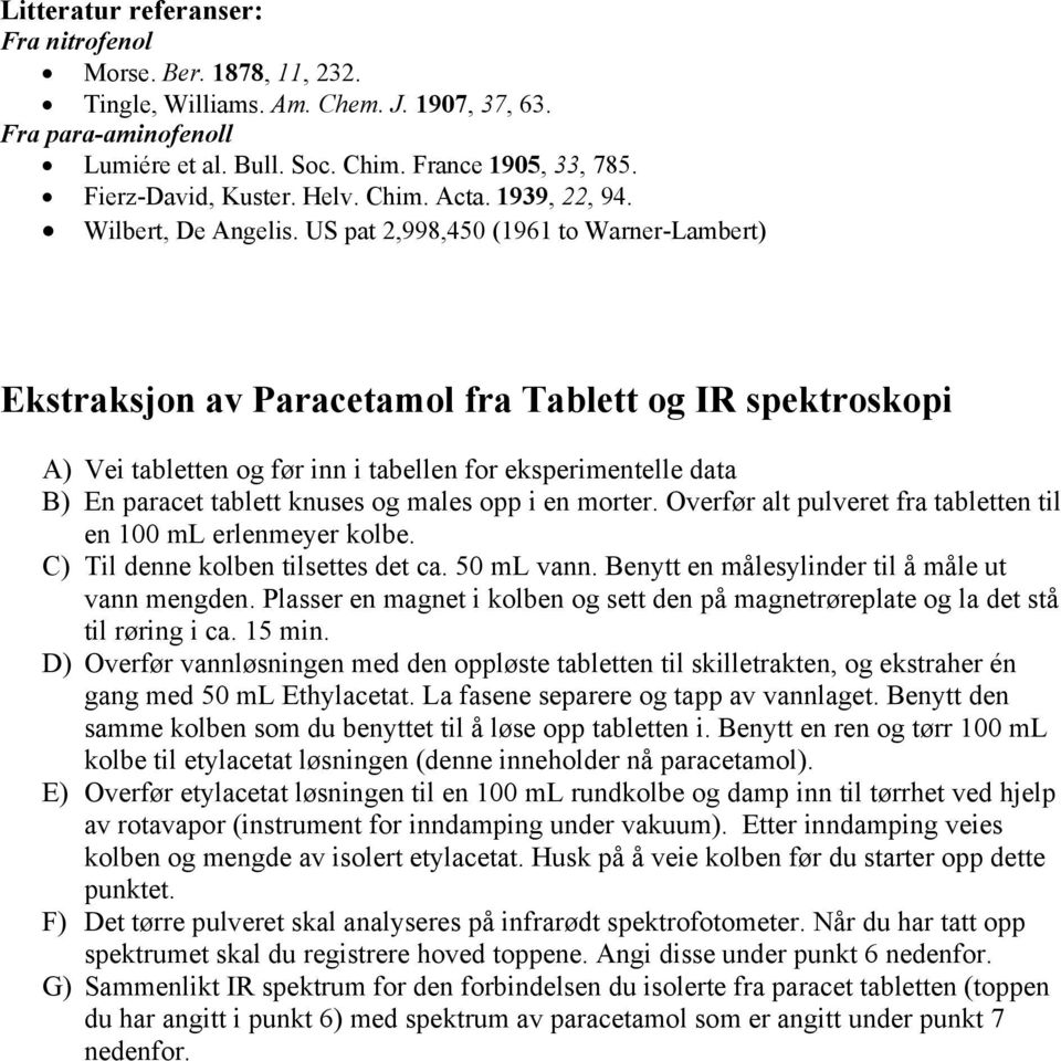 US pat 2,998,450 (1961 to Warner-Lambert) Ekstraksjon av Paracetamol fra Tablett og IR spektroskopi A) Vei tabletten og før inn i tabellen for eksperimentelle data B) En paracet tablett knuses og