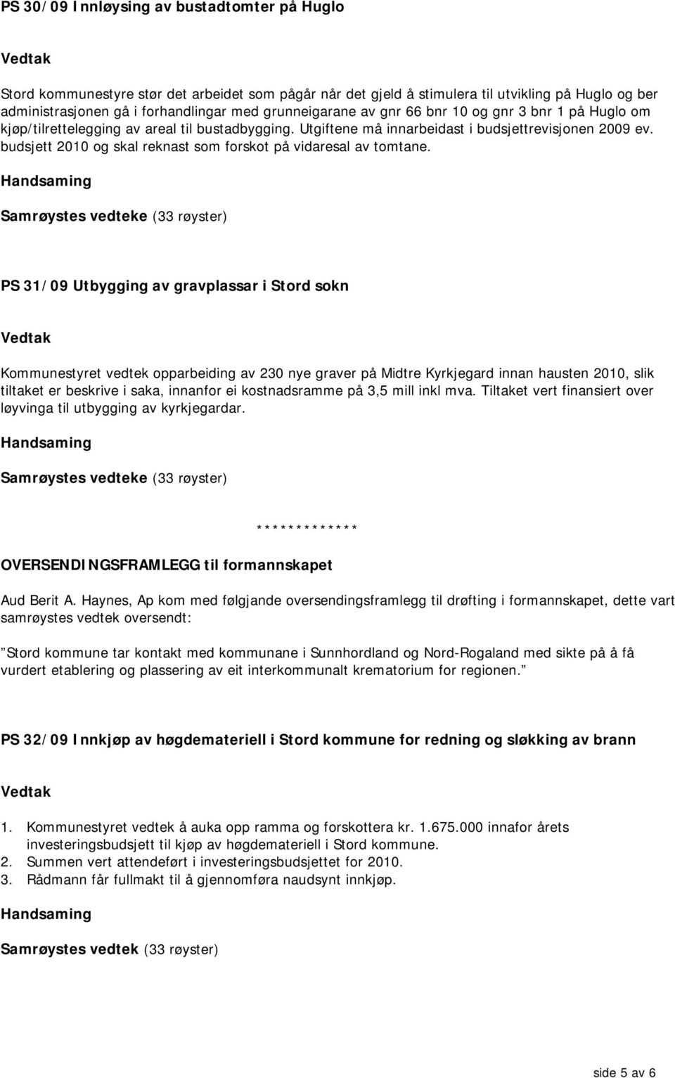 budsjett 2010 og skal reknast som forskot på vidaresal av tomtane.