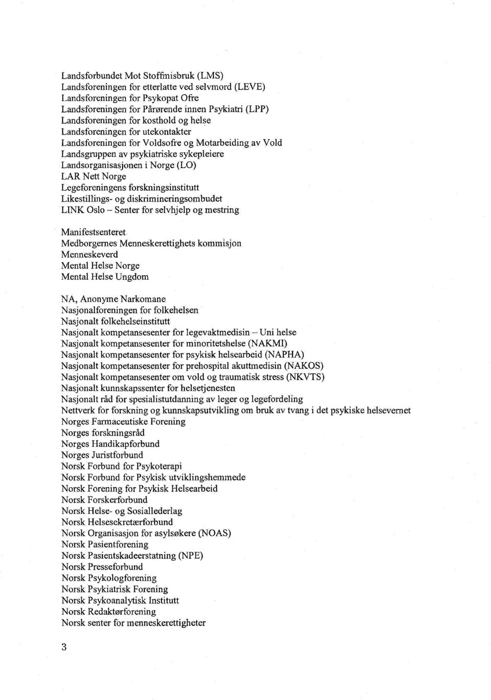 Legeforeningens forskningsinstitutt Likestillings- og diskrimineringsombudet LINK Oslo Senter for selvhjelp og mestring Manifestsenteret Medborgernes Menneskerettighets kommisjon Menneskeverd Mental