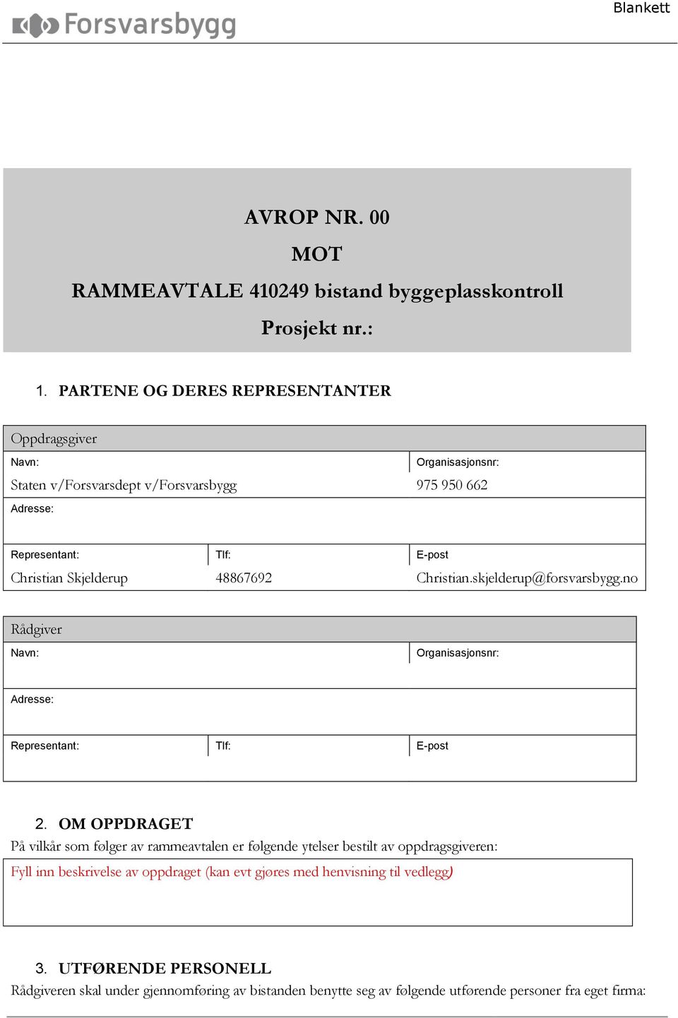 Skjelderup 48867692 Christian.skjelderup@forsvarsbygg.no Rådgiver Navn: Organisasjonsnr: Adresse: Representant: Tlf: E-post 2.