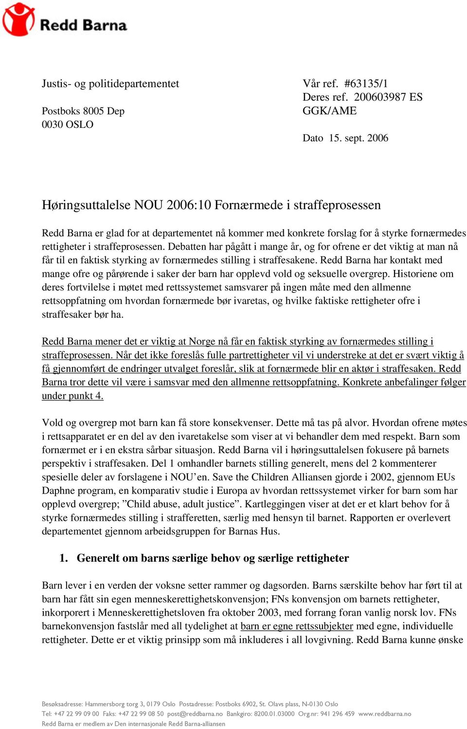 Debatten har pågått i mange år, og for ofrene er det viktig at man nå får til en faktisk styrking av fornærmedes stilling i straffesakene.