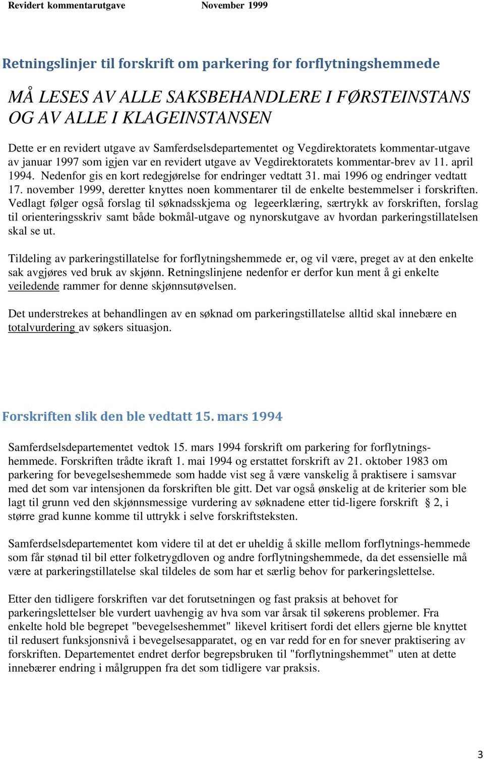 mai 1996 og endringer vedtatt 17. november 1999, deretter knyttes noen kommentarer til de enkelte bestemmelser i forskriften.