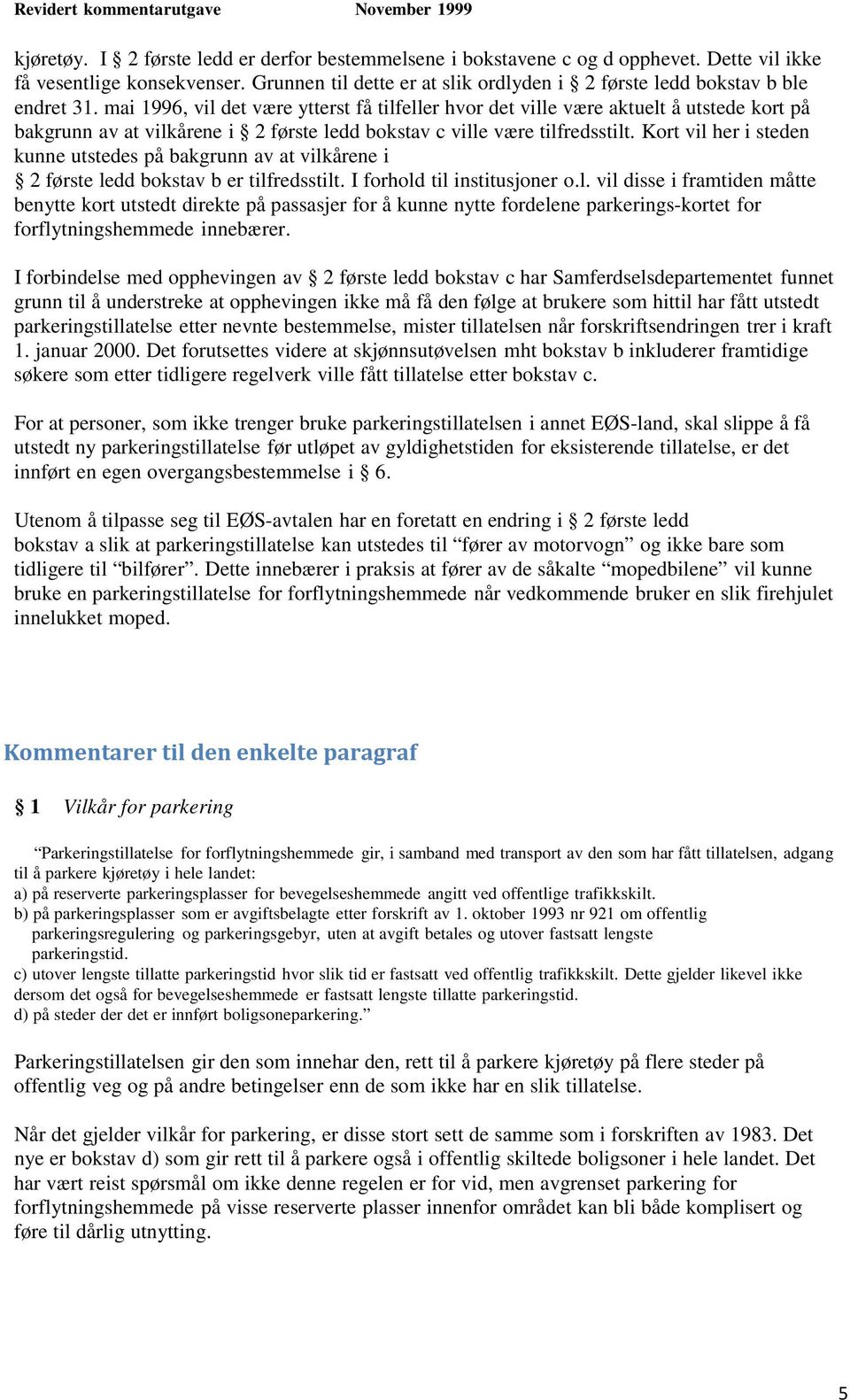 mai 1996, vil det være ytterst få tilfeller hvor det ville være aktuelt å utstede kort på bakgrunn av at vilkårene i 2 første ledd bokstav c ville være tilfredsstilt.