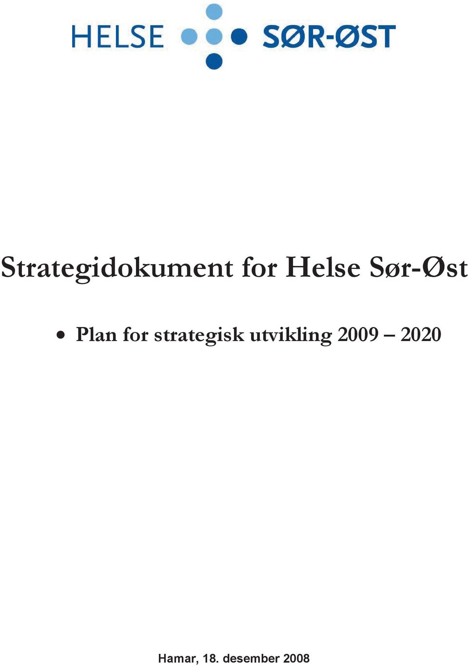 fokus 2009-2012 utvikling og 2009 mål for 2020 2009 Strategisk fokus