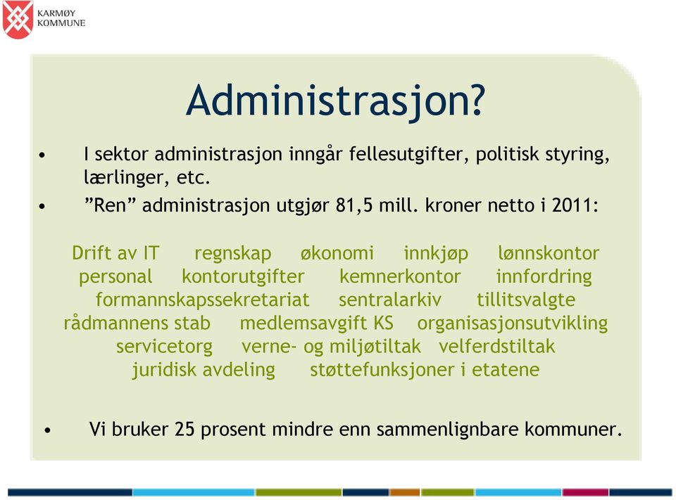 kroner netto i 2011: Drift av IT regnskap økonomi innkjøp lønnskontor personal kontorutgifter kemnerkontor innfordring