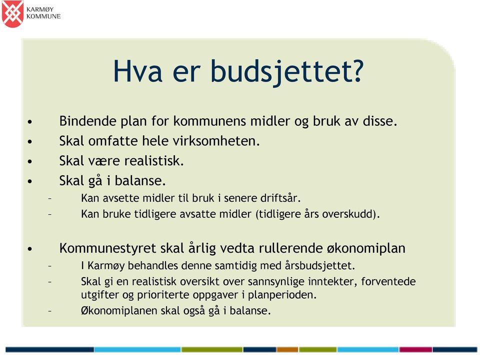 Kommunestyret skal årlig vedta rullerende økonomiplan I Karmøy behandles denne e samtidig med årsbudsjettet.