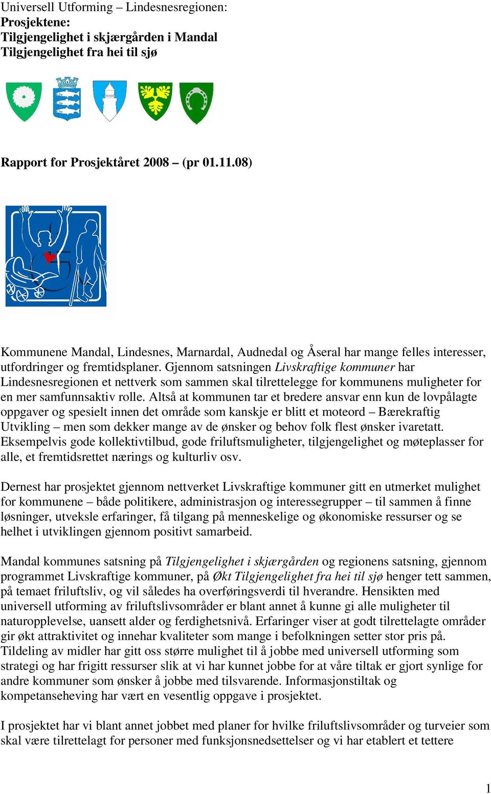 Gjennom satsningen Livskraftige kommuner har Lindesnesregionen et nettverk som sammen skal tilrettelegge for kommunens muligheter for en mer samfunnsaktiv rolle.