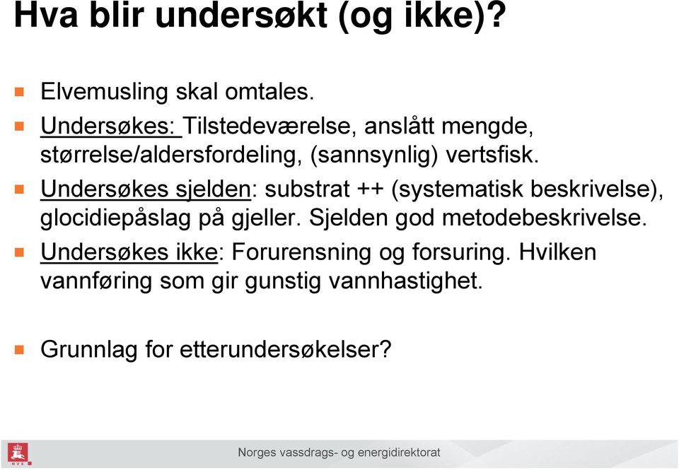 Undersøkes sjelden: substrat ++ (systematisk beskrivelse), glocidiepåslag på gjeller.