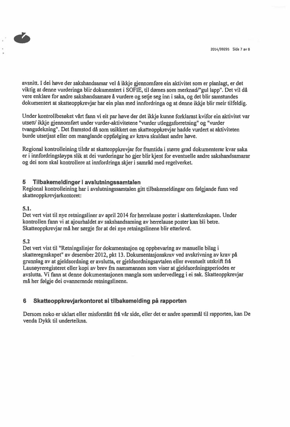 Det vil da vere enklare for andre sakshandsamare å vurdere og setje seg inn i saka, og det blir samstundes dokumentert at skatteoppksevjar har ein plan med innfordringa og at denne il&je blir meir