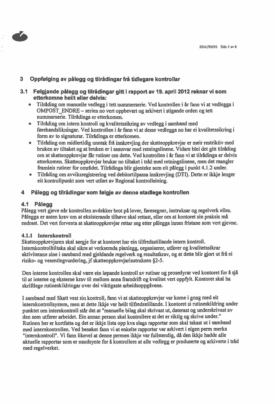 Ved kontrollen i år fann vi at vedlegga i OMPOST ENDRE serien no vert oppbevart og arkivert i stigande orden og tett nummerserie. Tilrådinga er efterkomen.