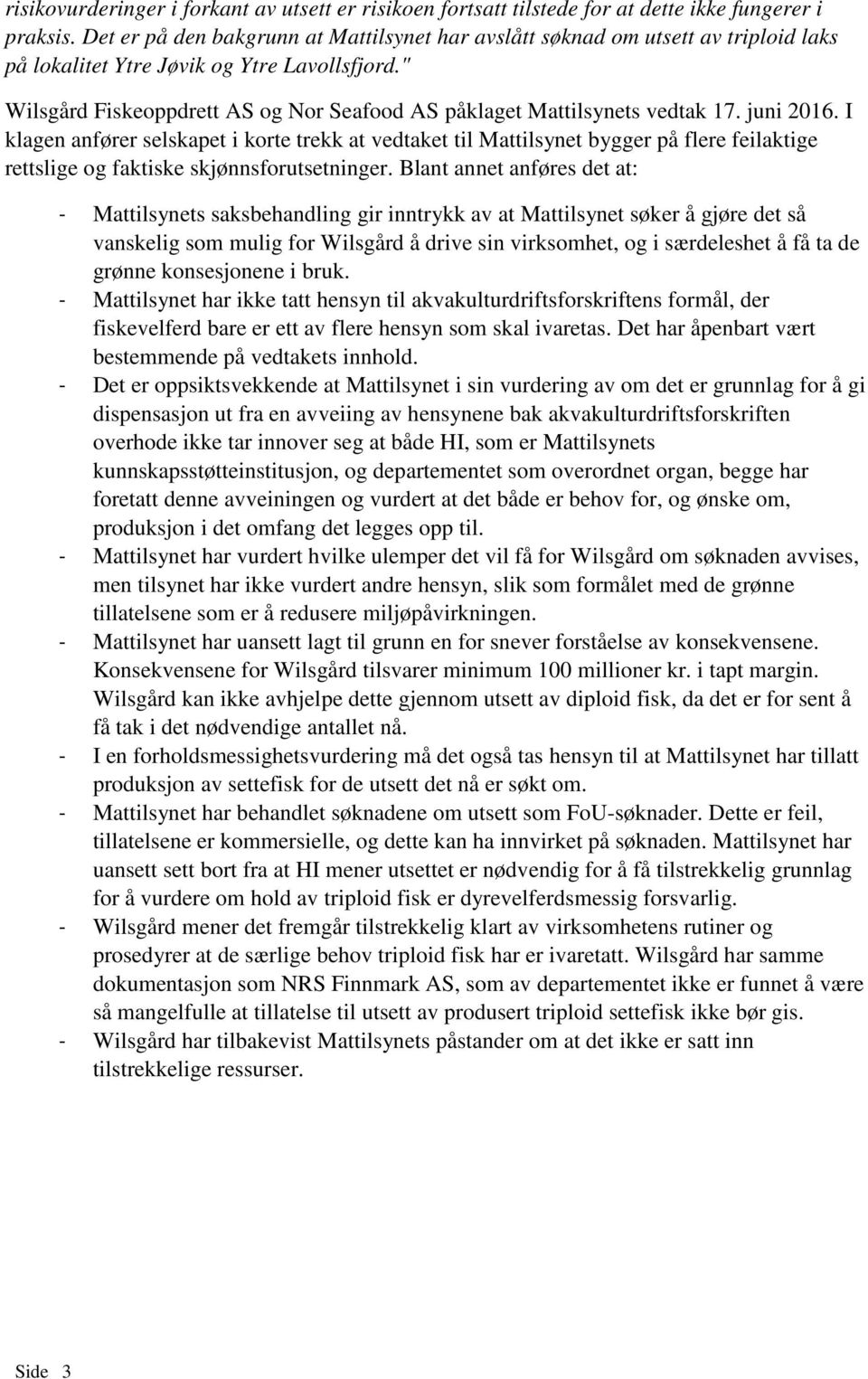 " Wilsgård Fiskeoppdrett AS og Nor Seafood AS påklaget Mattilsynets vedtak 17. juni 2016.