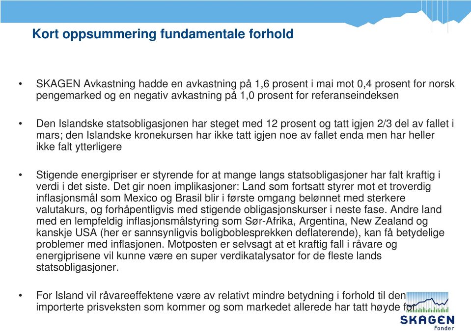 Stigende energipriser er styrende for at mange langs statsobligasjoner har falt kraftig i verdi i det siste.