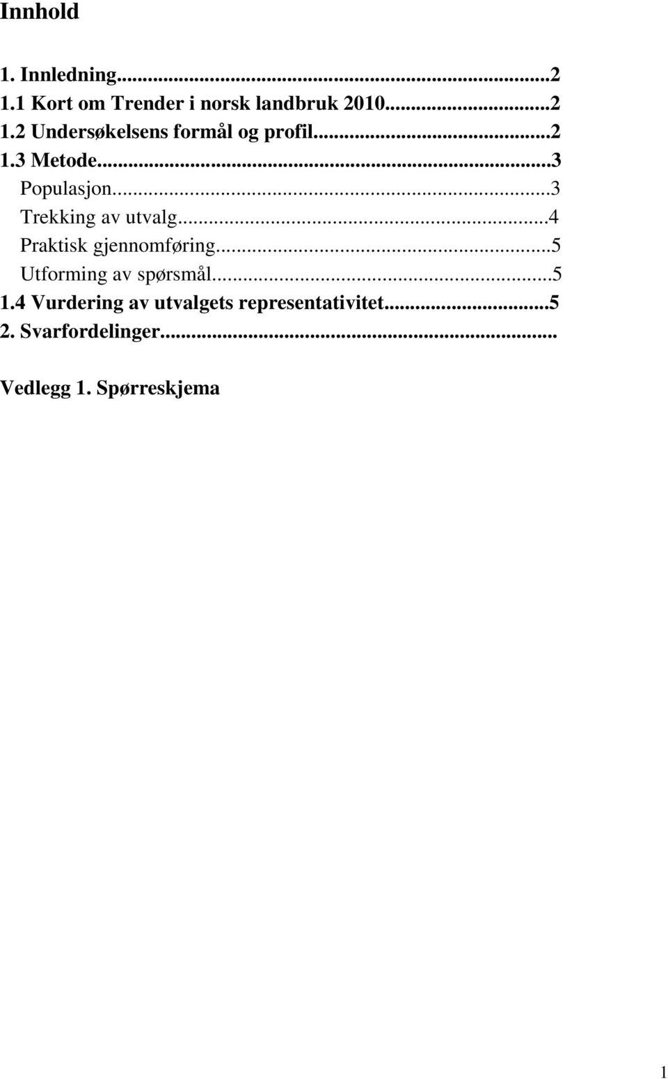 ..5 Utforming av spørsmål...5 1.4 Vurdering av utvalgets representativitet...5 2.