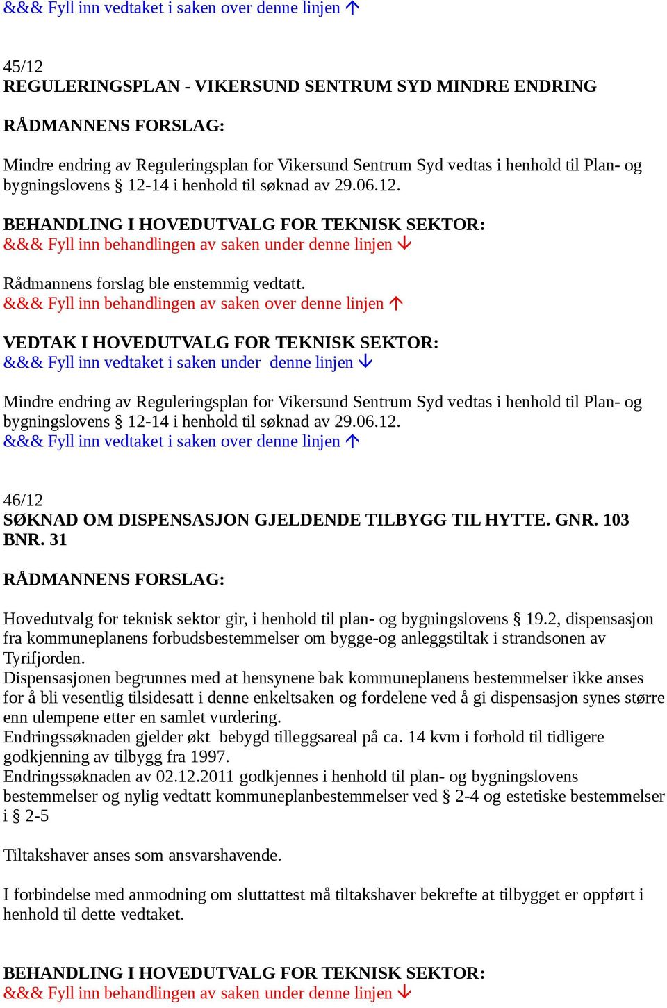 Mindre endring av Reguleringsplan for Vikersund Sentrum Syd vedtas i henhold til Plan- og bygningslovens 12-