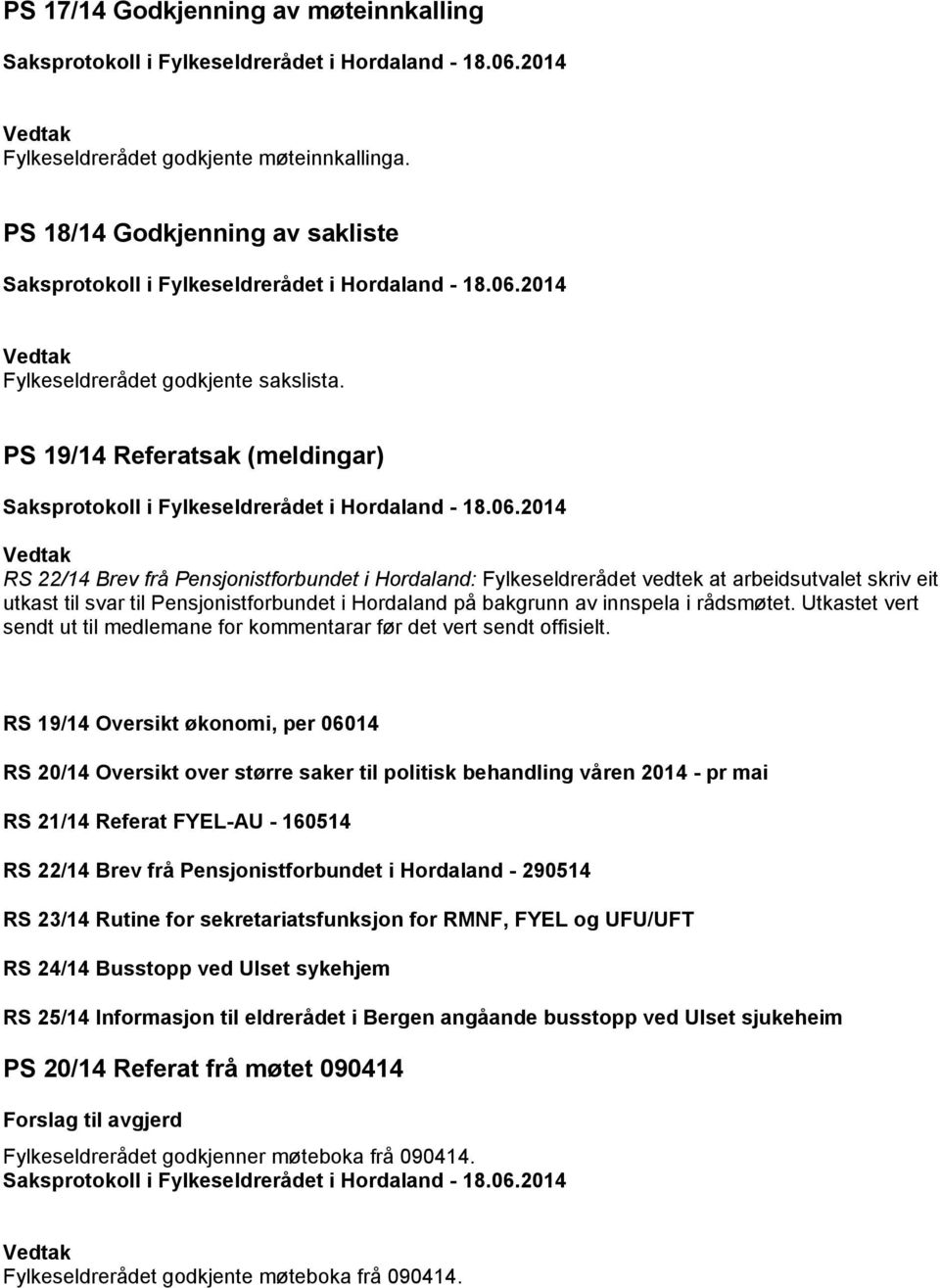 av innspela i rådsmøtet. Utkastet vert sendt ut til medlemane for kommentarar før det vert sendt offisielt.